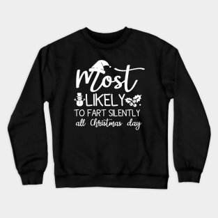 Most Likely To Fart Silently All Christmas Day Crewneck Sweatshirt